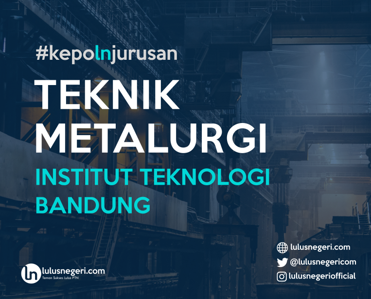 Teknik Metalurgi, Tidak Belajar Logam Saja Loohh
